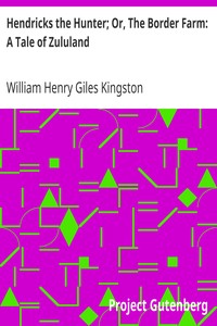 Hendricks the Hunter; Or, The Border Farm: A Tale of Zululand by William Henry Giles Kingston