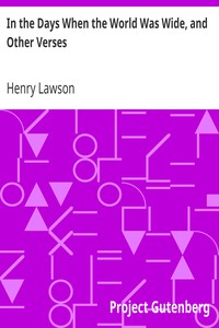 In the Days When the World Was Wide, and Other Verses by Henry Lawson