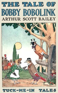 The Tale of Bobby Bobolink
Tuck-me-In Tales by Arthur Scott Bailey