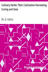 Culinary Herbs: Their Cultivation Harvesting Curing and Uses by M. G. (Maurice Grenville) Kains