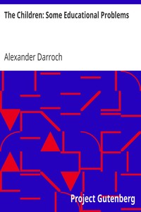 The Children: Some Educational Problems by Alexander Darroch