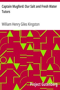 Captain Mugford: Our Salt and Fresh Water Tutors by William Henry Giles Kingston