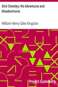Dick Cheveley: His Adventures and Misadventures by William Henry Giles Kingston