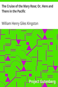 The Cruise of the Mary Rose; Or, Here and There in the Pacific by William Henry Giles Kingston