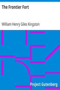The Frontier Fort
Or, Stirring Times in the North West Territory of British America by William Henry Giles Kingston