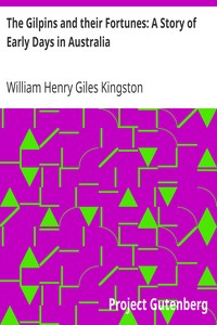 The Gilpins and their Fortunes: A Story of Early Days in Australia by William Henry Giles Kingston