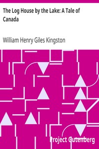 The Log House by the Lake: A Tale of Canada by William Henry Giles Kingston
