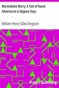 Marmaduke Merry: A Tale of Naval Adventures in Bygone Days by William Henry Giles Kingston