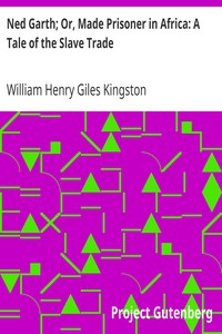 Ned Garth; Or, Made Prisoner in Africa: A Tale of the Slave Trade by William Henry Giles Kingston