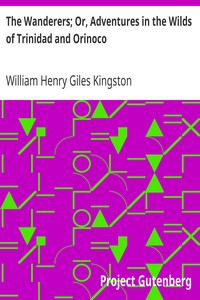 The Wanderers; Or, Adventures in the Wilds of Trinidad and Orinoco by William Henry Giles Kingston