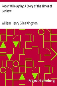 Roger Willoughby: A Story of the Times of Benbow by William Henry Giles Kingston