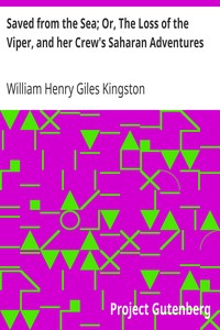 Saved from the Sea; Or, The Loss of the Viper, and her Crew's Saharan Adventures by William Henry Giles Kingston
