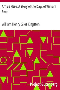 A True Hero: A Story of the Days of William Penn by William Henry Giles Kingston