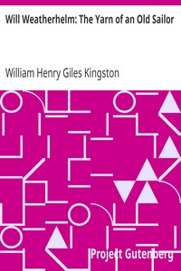 Will Weatherhelm: The Yarn of an Old Sailor by William Henry Giles Kingston