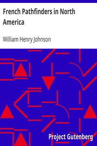 French Pathfinders in North America by William Henry Johnson