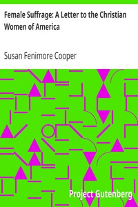 Female Suffrage: A Letter to the Christian Women of America by Susan Fenimore Cooper