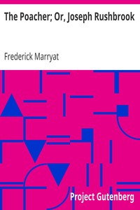 The Poacher; Or, Joseph Rushbrook by Frederick Marryat