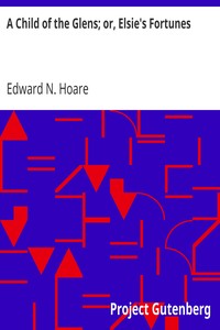 A Child of the Glens; or, Elsie's Fortunes by Edward N. Hoare