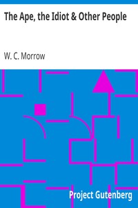 The Ape, the Idiot & Other People by W. C. Morrow
