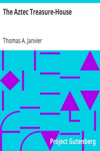 The Aztec Treasure-House by Thomas A. (Thomas Allibone) Janvier