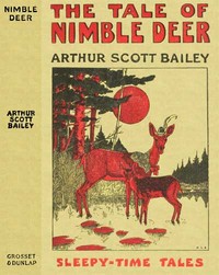 The Tale of Nimble Deer
Sleepy-Time Tales by Arthur Scott Bailey
