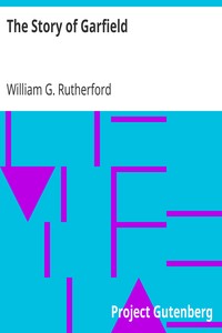 The Story of Garfield
Farm-boy, Soldier, and President by William G. (William Gunion) Rutherford