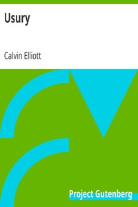 Usury
A Scriptural, Ethical and Economic View by Calvin Elliott