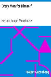 Every Man for Himself by Herbert Joseph Moorhouse