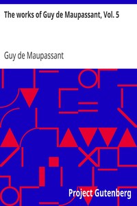 The works of Guy de Maupassant, Vol. 5
Une Vie and Other Stories by Guy de Maupassant