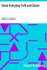 Some Everyday Folk and Dawn by Miles Franklin