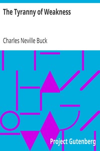 The Tyranny of Weakness by Charles Neville Buck