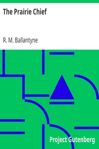 The Prairie Chief by R. M. (Robert Michael) Ballantyne