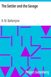 The Settler and the Savage by R. M. (Robert Michael) Ballantyne