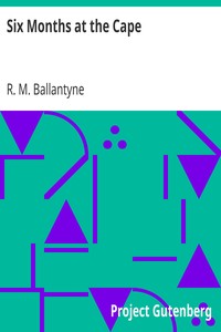 Six Months at the Cape by R. M. (Robert Michael) Ballantyne