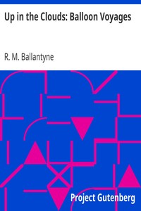 Up in the Clouds: Balloon Voyages by R. M. (Robert Michael) Ballantyne