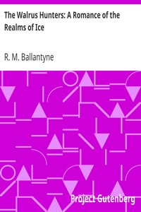 The Walrus Hunters: A Romance of the Realms of Ice by R. M. (Robert Michael) Ballantyne