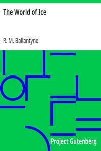The World of Ice by R. M. (Robert Michael) Ballantyne