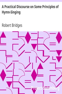 A Practical Discourse on Some Principles of Hymn-Singing by Robert Bridges