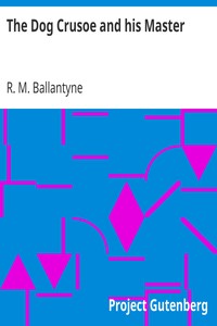 The Dog Crusoe and his Master by R. M. (Robert Michael) Ballantyne