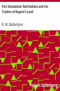 Fort Desolation: Red Indians and Fur Traders of Rupert's Land by R. M. (Robert Michael) Ballantyne