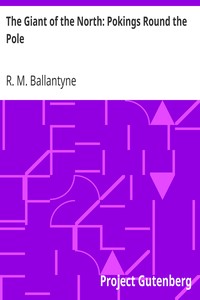 The Giant of the North: Pokings Round the Pole by R. M. (Robert Michael) Ballantyne