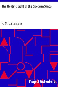 The Floating Light of the Goodwin Sands by R. M. (Robert Michael) Ballantyne