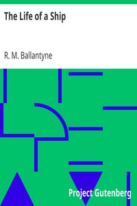 The Life of a Ship by R. M. (Robert Michael) Ballantyne