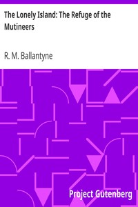 The Lonely Island: The Refuge of the Mutineers by R. M. (Robert Michael) Ballantyne
