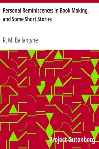 Personal Reminiscences in Book Making, and Some Short Stories by R. M. (Robert Michael) Ballantyne