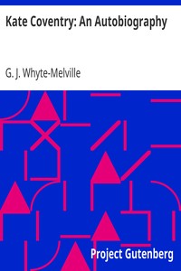 Kate Coventry: An Autobiography by G. J. (George John) Whyte-Melville