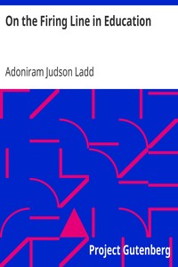On the Firing Line in Education by Adoniram Judson Ladd