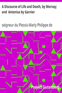 A Discourse of Life and Death, by Mornay; and  Antonius by Garnier by Philippe de Mornay