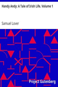 Handy Andy: A Tale of Irish Life. Volume 1 by Samuel Lover