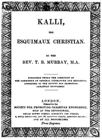 Kalli, the Esquimaux Christian: A Memoir by T. B. (Thomas Boyles) Murray